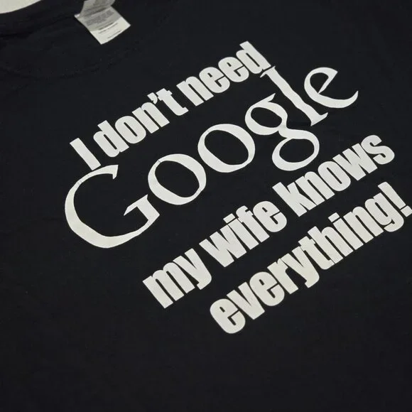 ♡♡ I Dont Need Google My Wife Knows Everything Funny Black Graphic T-Shirt 4XL - Picture 2 of 3